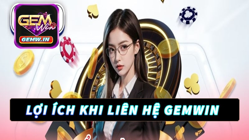 Lợi ích dịch vụ liên hệ gemwin mang lại cho khách hàng 