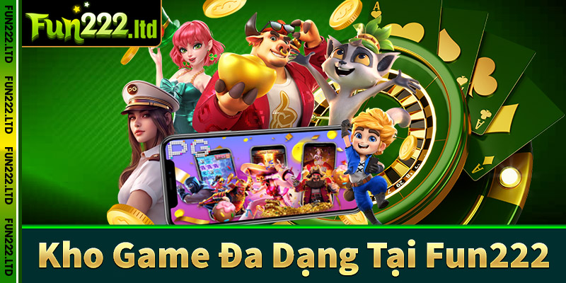 Thư Viện Game Đa Dạng Và Hấp Dẫn Trên Fun222