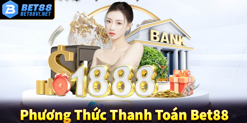 Phương thức thanh toán an toàn và tiện lợi tại Bet88