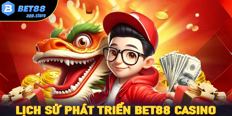 Lịch sử hình thành và phát triển của Bet88 Casino